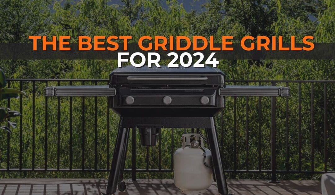 The Best Griddle Grills of 2024